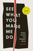 See What You Made Me Do: Power, Control and Domestic Abuse 1787388263 Book Cover