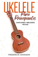 Ukelele Para Principiantes: Canciones y Melod�as F�ciles B084P57ZFX Book Cover