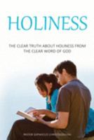 Holiness: The Clear Truth About Holiness From The Clear Word of GOD 1088849350 Book Cover