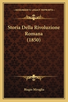 Storia Della Rivoluzione Romana (1850) 1276253281 Book Cover