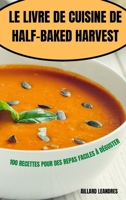 Le Livre de Cuisine de Half-Baked Harvest (French Edition) 1836873328 Book Cover