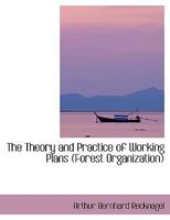 The Theory and Practice of Working Plans Forest Organization 1018221042 Book Cover