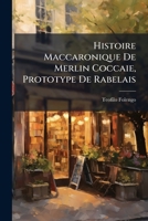 Histoire Maccaronique De Merlin Coccaie, Prototype De Rabelais (French Edition) 1024707865 Book Cover