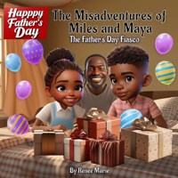 The Misadventures of Miles and Maya: The Father's Day Fiasco B0GVLQGJ8T Book Cover