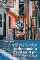 Replanteando la acción social por la música: la búsqueda de la convivencia y la ciudadanía en la Red de Escuelas de Música de Medellín 1800642423 Book Cover