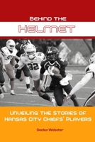 Behind the Helmet: Unveiling the Stories of Kansas City Chiefs' Players B0CTKL6K44 Book Cover