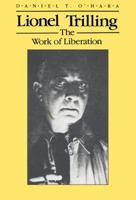 Lionel Trilling: The Work of Liberation (Wisconsin Project on American Writers) 0299113108 Book Cover