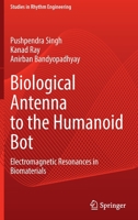 Biological Antenna to the Humanoid Bot: Electromagnetic Resonances in Biomaterials 9811696764 Book Cover