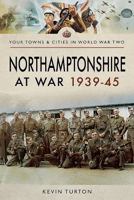 Northamptonshire at War 1939-45 1473876672 Book Cover