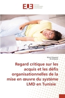 Regard critique sur les acquis et les défis organisationnelles de la mise en oeuvre du système LMD en Tunisie 6203426288 Book Cover