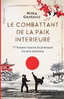 Le Combattant de la Paix Interieure: 77 bonnes raisons de pratiquer arts martiaux B08WZCD4JP Book Cover