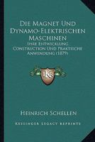 Die Magnet Und Dynamo-Elektrischen Maschinen: Ihre Entwicklung, Construction Und Praktische Anwendung (1879) 1168469732 Book Cover