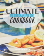 Ultimate Mediterranean Diet Cookbook: Delicious Organic 30 Minute Recipes For Beginners B08RRDF7B8 Book Cover