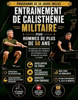 ENTRAÎNEMENT DE CALISTHÉNIE MILITAIRE POUR HOMMES DE PLUS DE 50 ANS: Un programme sans équipement et respectueux des articulations pour développer sa ... son énergie à la maison (French Edition) B0HGQWM8GM Book Cover