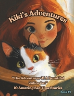 Kiki’s Adventures: The Adventures Of A Beautiful Calico Cat. 10 Amazing Bed Time Stories B0DSQYRH79 Book Cover