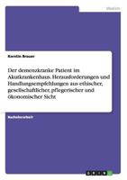 Der demenzkranke Patient im Akutkrankenhaus. Herausforderungen und Handlungsempfehlungen aus ethischer, gesellschaftlicher, pflegerischer und �konomischer Sicht 3668151326 Book Cover