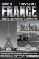 Made In France: Eiffel Tower, Notre-Dame Cathedral, Palace Of Versailles & Louvre Museum 1839385103 Book Cover