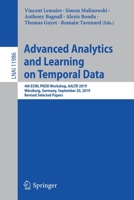 Advanced Analytics and Learning on Temporal Data: 4th ECML PKDD Workshop, AALTD 2019, Würzburg, Germany, September 20, 2019, Revised Selected Papers (Lecture Notes in Computer Science) 3030390977 Book Cover