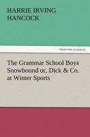The Grammar School Boys Snowbound Or Dick & Co. at Winter Sports 1516873939 Book Cover