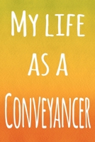 My Life as a Conveyancer: The perfect gift for the professional in your life - 119 page lined journal 1694083276 Book Cover