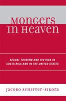 Mongers in Heaven: Sexual Tourism and HIV Risk in Costa Rica and in the United States 0761835970 Book Cover