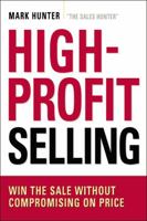 High-Profit Selling: Win the Sale Without Compromising on Price 0814420095 Book Cover