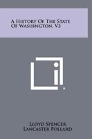 A History of the State of Washington, V3 1258477009 Book Cover