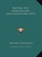 Beitrag Zur Griechischen Gewichtskunde (1877) 1169449492 Book Cover