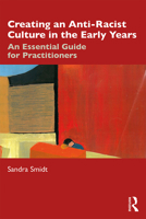 Creating an Anti-Racist Culture in the Early Years: An Essential Guide for Practitioners 0367258129 Book Cover