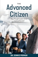 The Advanced Citizen: How Thought Leaders Serve, Lead and Succeed 0986397725 Book Cover