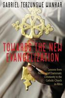 Towards the New Evangelization: Lessons from Pentecostal/Charismatic Christianity to the Catholic Church in Africa 1489533834 Book Cover