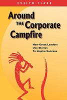 Around The Corporate Campfire: "How Great Leaders Use Stories To Inspire Success" 1451594054 Book Cover