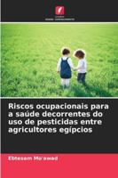 Riscos ocupacionais para a saúde decorrentes do uso de pesticidas entre agricultores egípcios 6209396607 Book Cover