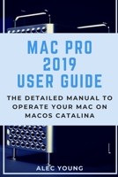 Mac Pro 2019 User Guide: The Detailed Manual to Operate Your Mac on MacOS Catalina 1679630261 Book Cover