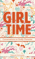 Girl Time: Conversations on Godly Character 0810032708 Book Cover
