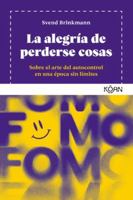 La alegría de perderse cosas: Sobre el arte del autocontrol en una época sin límites (Spanish Edition) 8418223871 Book Cover