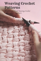 Weaving Crochet Patterns: Simple and Detail Weaving Crochet Tutorials for Beginners B09S5X9FCD Book Cover