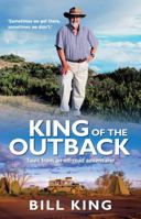 King of the Outback: Tales from an Off-Road Adventurer 1742376959 Book Cover