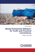 Modal Existential Nihilism: Its Truth and Practical Consistency 6138327314 Book Cover