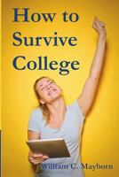 How to Survive College: Academic Lessons from Experience 1722987278 Book Cover