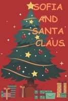 SOFIA AND SANTA CLAUS: Sofia And Santa Claus is more than just a story of adventure; it's a tale of the power of believing in one's dreams B0CMF7PKDK Book Cover