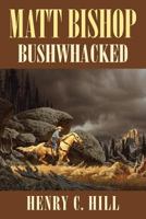 Matt Bishop: Bushwhacked 1493143492 Book Cover