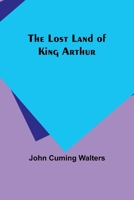The Lost Land of King Arthur 9357385320 Book Cover