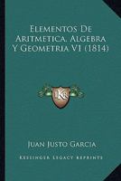 Elementos De Aritmetica, Algebra Y Geometria V1 (1814) 1161156577 Book Cover