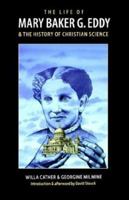 Life of Mary Baker G. Eddy and the History of Christian Science. The (The Collected Works of Willa Cather) 080326349X Book Cover
