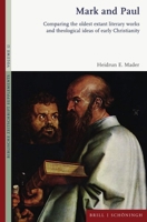 Mark and Paul: Comparing the Oldest Extant Literary Works and Theological Ideas of Early Christianity 350679390X Book Cover