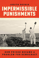 Impermissible Punishments: How Prison Became a Problem for Democracy 022675474X Book Cover