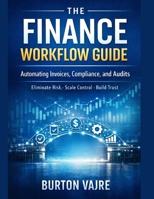 The Finance Workflow Guide: Automating Invoices, Compliance, and Audits B0GMQD554H Book Cover