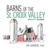 Barns of the St Croix Valley: An Architect’s Sketchbook 1954081677 Book Cover