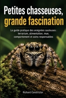 Petites chasseuses, grande fascination: Le guide pratique des araignées sauteuses: terrarium, alimentation, mue, comportement et soins... 9403916532 Book Cover